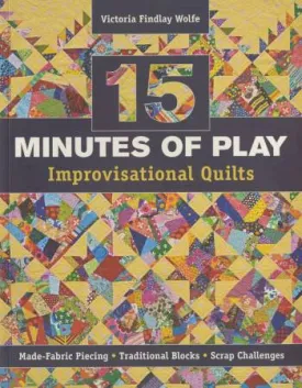 15 Minutes of Play - Improvisational Quilts - Softcover