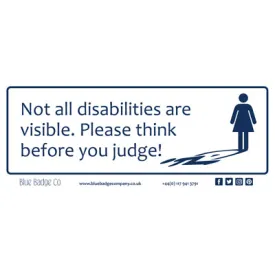 Disabled Car Sticker Rectangle  - Not all disabilities are visible. Please think before you judge!